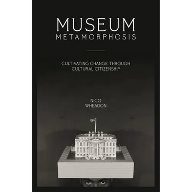 Museum Metamorphosis: Cultivating Change Through Cultural Citizenship