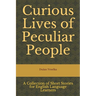 Curious Lives of Peculiar People: A Collection of Short Stories for English Language Learners