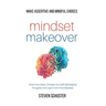 Mindset Makeover: Tame Your Fears, Change Your Self-Sabotaging Thoughts, And Learn From Your Mistakes - Make Assertive And Mindful Choices