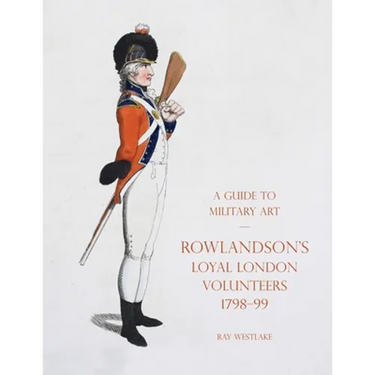 A Guide to Military Art - Rowlandson's Loyal London Volunteers 1798-99