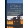 A History of the Inns of Court and Chancery: With Notices of Their Ancient Discipline, Rules, Orders, and Customs, Readings, Moots, Masques, Revels, a