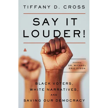 Say It Louder!: Black Voters, White Narratives, and Saving Our Democracy