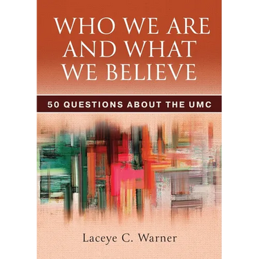 Who We Are and What We Believe: 50 Questions about the Umc