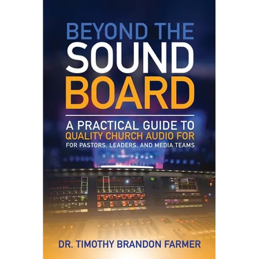 Beyond the Sound Board: A Practical Guide to Quality Church Audio for Pastors, Leaders, and Media Teams