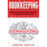 Bookkeeping: Beginners Guide to Basic Bookkeeping and Accounting Principles to Build a Successful Business