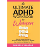 The Ultimate ADHD Workbook for Women: Daily 20-Minute Exercises to Overcome ADHD, Improve Focus, Regulate Your Emotions and Reclaim Your Life