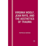 Virginia Woolf, Jean Rhys, and the Aesthetics of Trauma