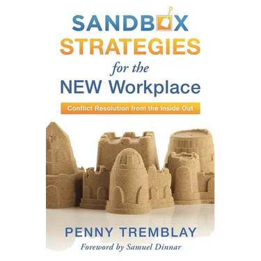 Sandbox Strategies for the New Workplace: Conflict Resolution from the Inside Out