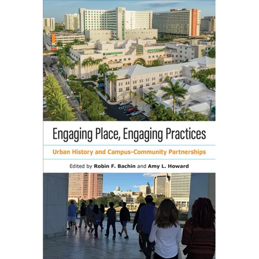 Engaging Place, Engaging Practices: Urban History and Campus-Community Partnerships