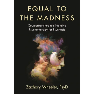 Equal to the Madness: Countertransference Intensive Psychotherapy for Psychosis