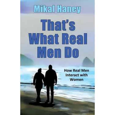 That's What Real Men Do: How Real Men Interact with Women
