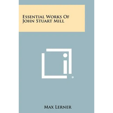 Essential Works of John Stuart Mill
