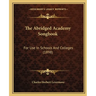 The Abridged Academy Songbook: For Use In Schools And Colleges (1898)
