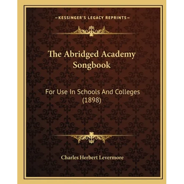 The Abridged Academy Songbook: For Use In Schools And Colleges (1898)