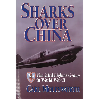 Sharks Over China: The 23rd Fighter Group in World War II