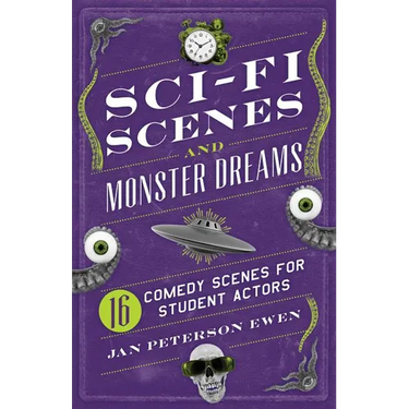 Sci-Fi Scenes and Monster Dreams: 16 Comedy Scenes for Student Actors