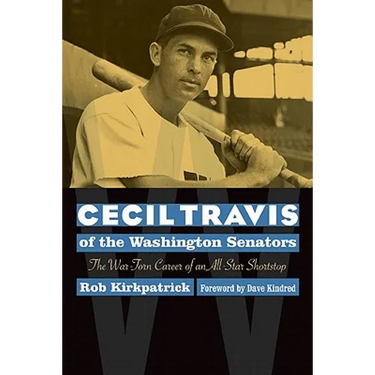 Cecil Travis of the Washington Senators: The War-Torn Career of an All-Star Shortstop