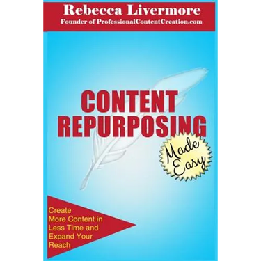 Content Repurposing Made Easy: How to Create More Content in Less Time to Expand Your Reach
