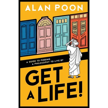 Get a Life! A Guide to Finding a Philosophy to Live By