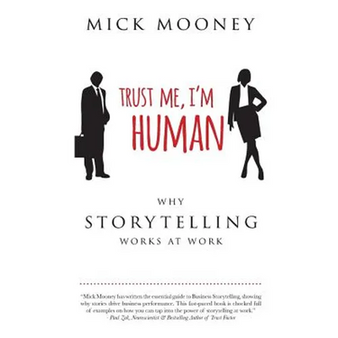 Trust Me I'm Human: Why Storytelling Works At Work