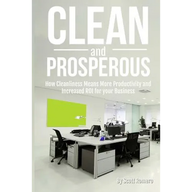 Clean and Prosperous: How Cleanliness Means More Productivity and Increased Roi for Your Business