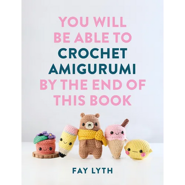 You Will Be Able to Crochet Amigurumi by the End of This Book