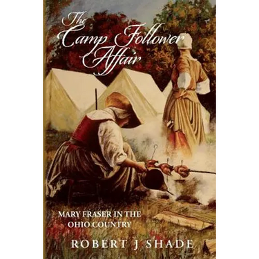 The Camp Follower Affair: Mary Fraser in the Ohio Country