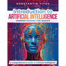 Introduction to Artificial Intelligence: Understanding the Basics: A Comprehensive Guide to Artificial Intelligence
