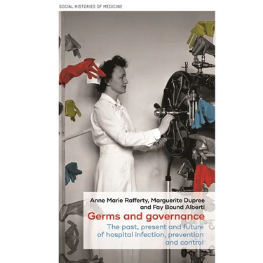 Germs and Governance: The Past, Present and Future of Hospital Infection, Prevention and Control