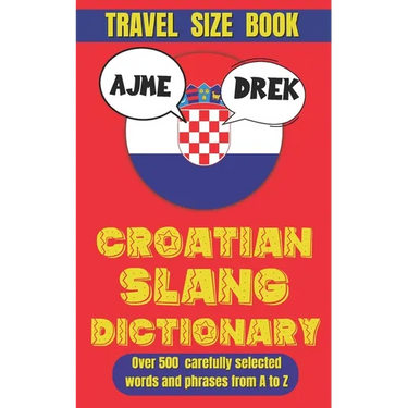 Croatian Slang Dictionary: The Ultimate Guide to Croatian Slang and Sass