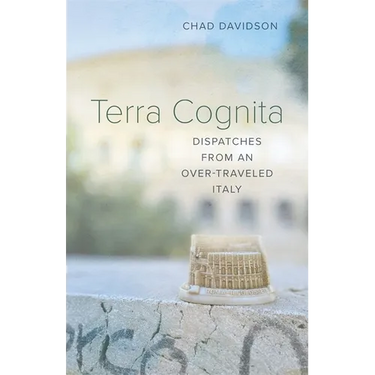 Terra Cognita: Dispatches from an Over-Traveled Italy