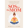 SOS for the MOM: A Christian Mom's Guide to Managing Emotions