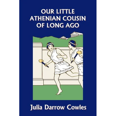 Our Little Athenian Cousin of Long Ago (Yesterday's Classics)