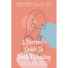 A Partner's Guide To Truth & Healing: A Healing Journey for Betrayed Partners
