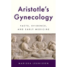 Aristotle's Gynecology: Facts, Evidence, and Early Medicine