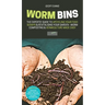 Worm Bins: The Experts' Guide To Upcycling Your Food Scraps & Revitalising Your Garden - Worm Composting & Vermiculture Made Easy