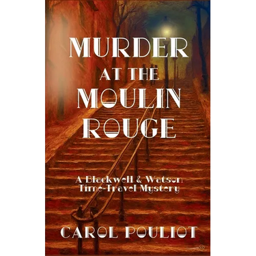 Murder at the Moulin Rouge: A Blackwell & Watson Time-Travel Mystery