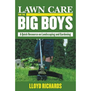 Lawn Care for the Big Boys: A Quick Resource on Landscaping and Gardening