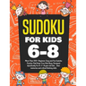 Sudoku For Kids 6-8: More Than 100+ Beginner, Easy and Fun Sudoku Puzzles That Keep Your Kids Busy, Designed Specifically For 6-7-8 year ol