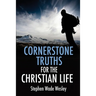 Cornerstone Truths for the Christian Life