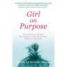 Girl on Purpose: How to Help Your Girl Build Self-Confidence and Do All That She's Meant for in the World