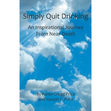 Simply Quit Drinking: An Inspirational Journey From Near Death