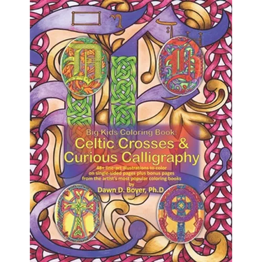 Big Kids Coloring Book: Celtic Crosses & Curious Calligraphy: 48+ line-art illustrations to color on single-sided pages plus bonus pages from the arti