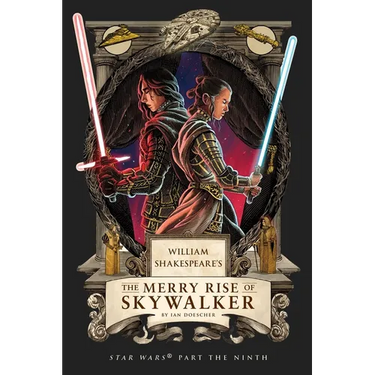 William Shakespeare's the Merry Rise of Skywalker: Star Wars Part the Ninth