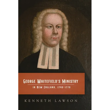 George Whitefield's Ministry in New England, 1740-1770