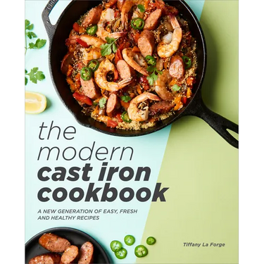 The Modern Cast Iron Cookbook: A New Generation of Easy, Fresh, and Healthy Recipes