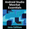 Android Studio Meerkat Essentials - Java Edition: Developing Android Apps Using Android Studio Meerkat and Java