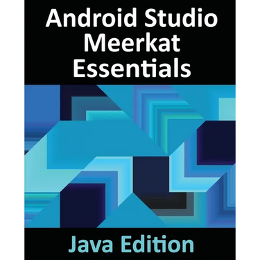 Android Studio Meerkat Essentials - Java Edition: Developing Android Apps Using Android Studio Meerkat and Java