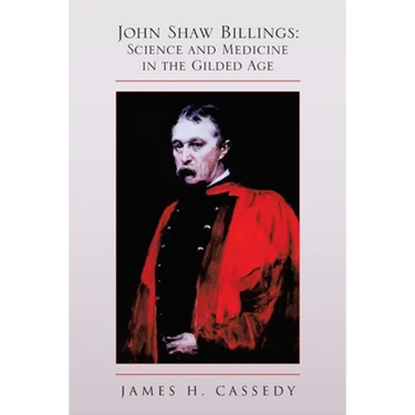 John Shaw Billings: Science and Medicine in the Gilded Age: Science and Medicine in the Gilded Age