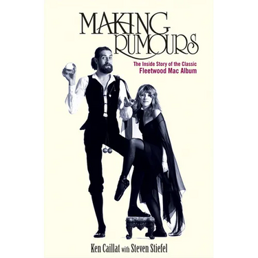 Making Rumours: The Inside Story of the Classic Fleetwood Mac Album